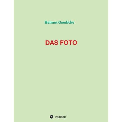 Das Foto, Taschenbuch von Helmut Goedicke, Tredition, 978-3-347-20240-5