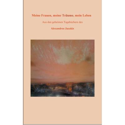 Meine Frauen, meine Träume, mein Leben, Taschenbuch von Alexandros Jazakis, BoD – Books on Demand, 978-3-7412-7470-1