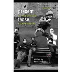 Present Tense: A Radiohead Compendium, Sachbücher von Barney Hoskyns
