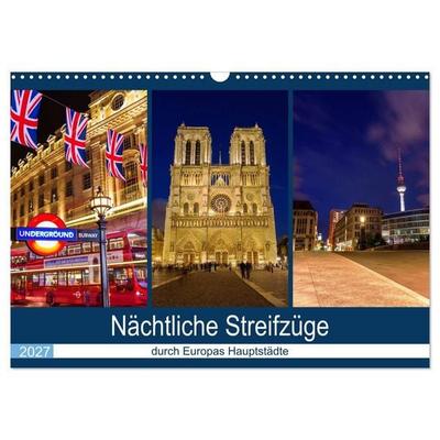 Nächtliche Streifzüge durch Europas Hauptstädte (Wandkalender 2027 DIN A3 quer), CALVENDO Monatskalender