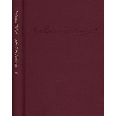 Weigel, Valentin: Sämtliche Schriften. Neue Edition / Band 6: Handschriftliche Predigtensammlung (Unvollständige Teilpostille). Einfältiger