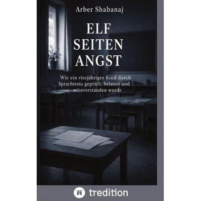 ELF SEITEN ANGST, Taschenbuch von Arber Shabanaj, Tredition, 978-3-384-88437-4