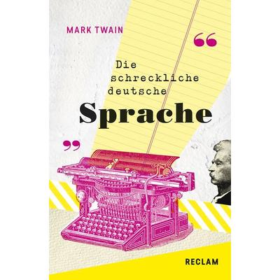 The Awful German Language / Die schreckliche deutsche Sprache. Englisch/Deutsch, Taschenbuch von Mark Twain, Reclam, Philipp, 978-3-15-019493-5