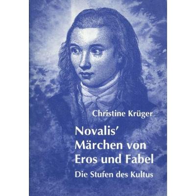 Novalis' Märchen von Eros und Fabel, Taschenbuch von Christine Krüger, Verlag am Goetheanum, 978-3-7235-0916-6