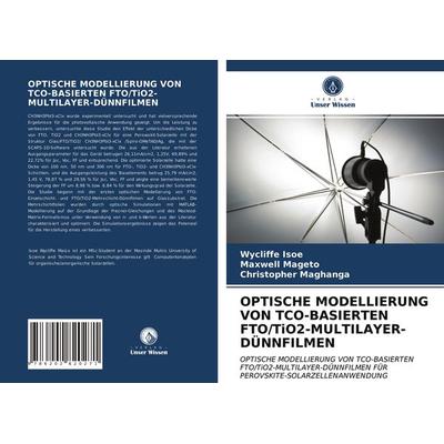 Optische Modellierung von Tco-Basierten Fto/tio2-Multilayer-Dünnfilmen, Taschenbuch von Wycliffe Isoe,Maxwell Mageto,Christopher Maghanga, Verlag