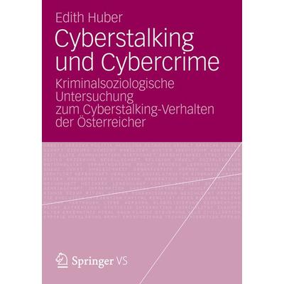 Cyberstalking und Cybercrime, Taschenbuch von Edith Huber, Springer Fachmedien Wiesbaden GmbH, 978-3-658-00345-6
