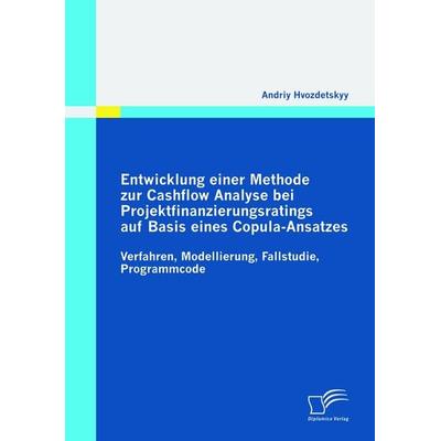 Entwicklung einer Methode zur Cashflow Analyse bei Projektfinanzierungsratings auf Basis eines Copula-Ansatzes, Taschenbuch von Andriy Hvozdetskyy,