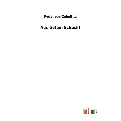 Aus tiefem Schacht, Taschenbuch von Fedor Von Zobeltitz, Outlook, 978-3-7326-1762-3