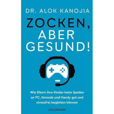 Zocken, aber gesund!, Taschenbuch von Alok Kanojia, Goldmann, 978-3-442-18013-4