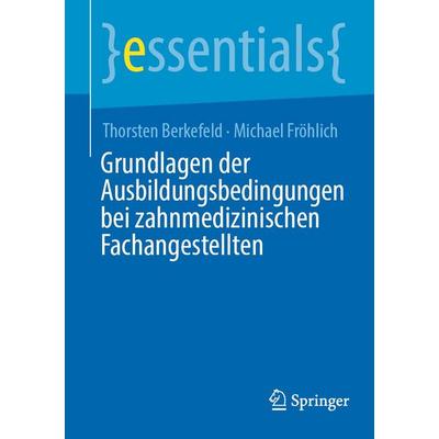 Grundlagen der Ausbildungsbedingungen bei zahnmedizinischen Fachangestellten, Taschenbuch von Thorsten Berkefeld,Michael Fröhlich, Springer Berlin,