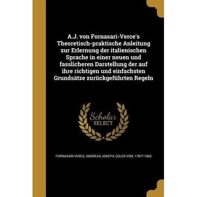 A.J. von Fornasari-Verce's Theoretisch-praktische Anleitung zur Erlernung der italienischen Sprache in einer neuen und fasslicheren Darstellung der