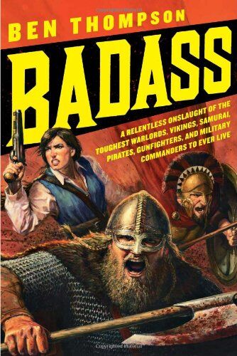 Ben Thompson - Badass: A Relentless Onslaught of the Toughest Warlords, Vikings, Samurai, Pirates, Gunfighters, and Military Commanders to Ever Live (Badass Series) - Preis vom 16.10.2026 11:41:07 h