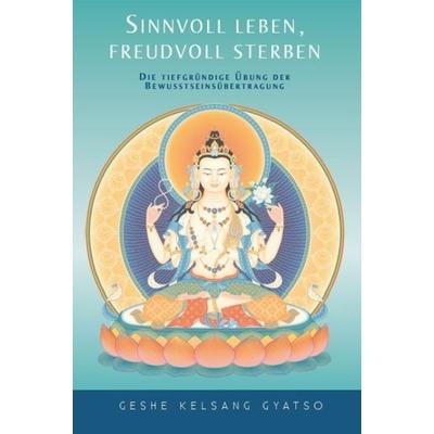 Sinnvoll leben, freudvoll sterben, Taschenbuch von Geshe K. Gyatso, Tharpa Verlag Deutschland, 978-3-908543-28-2