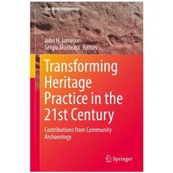 Transforming Heritage Practice in the 21st Century, Fachbücher von John H. Jameson, Sergiu Musteaţa