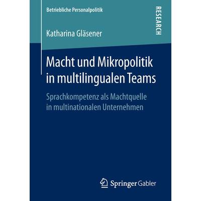 Macht und Mikropolitik in multilingualen Teams, Taschenbuch von Katharina Gläsener, Springer Fachmedien Wiesbaden GmbH, 978-3-658-23828-5