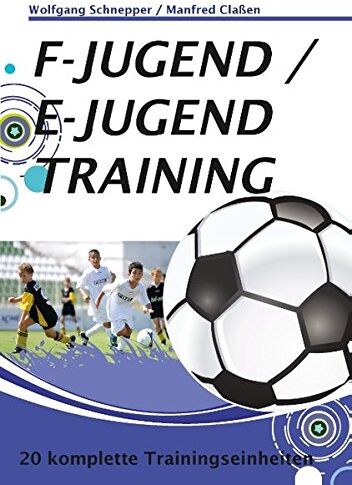 Wolfgang Schnepper - F-Jugend / E-Jugendtraining: 20 komplette Trainingseinheiten - Preis vom 30.09.2026 09:01:18 h