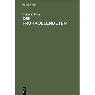 Die Frühvollendeten, Gebundene Ausgabe von Guido K. Brand, De Gruyter, 978-3-11-126007-5