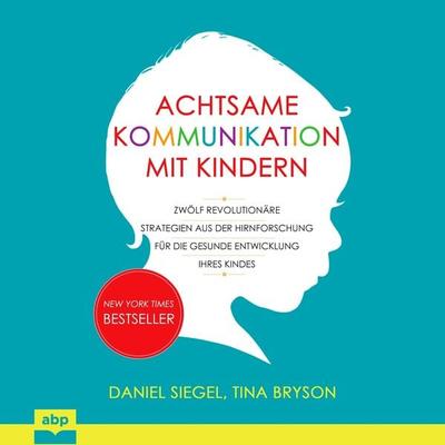 Achtsame Kommunikation mit Kindern - Daniel J. Siegel,Tina Payne Bryson, Audio, 9798894891002