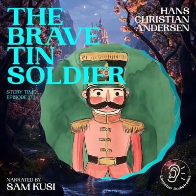 The Brave Tin Soldier (Story Time, Episode 173) - Hans Christian Andersen, Audio, 9783711922823