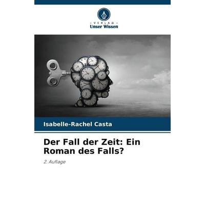 Der Fall der Zeit: Ein Roman des Falls?, Taschenbuch von Isabelle-Rachel Casta, Verlag Unser Wissen, 978-620-8-49490-2