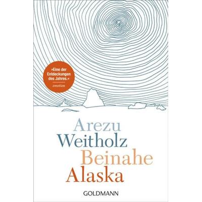 Beinahe Alaska, Taschenbuch von Arezu Weitholz, Goldmann, 978-3-442-49263-3
