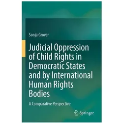 Judicial Oppression of Child Rights in Democratic States and by International Human Rights Bodies, Fachbücher von Sonja Grover