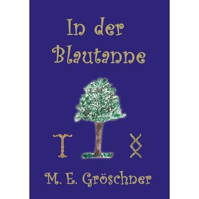 In der Blautanne, Taschenbuch von Maureen E. Gröschner, BoD – Books on Demand, 978-3-7528-1022-6