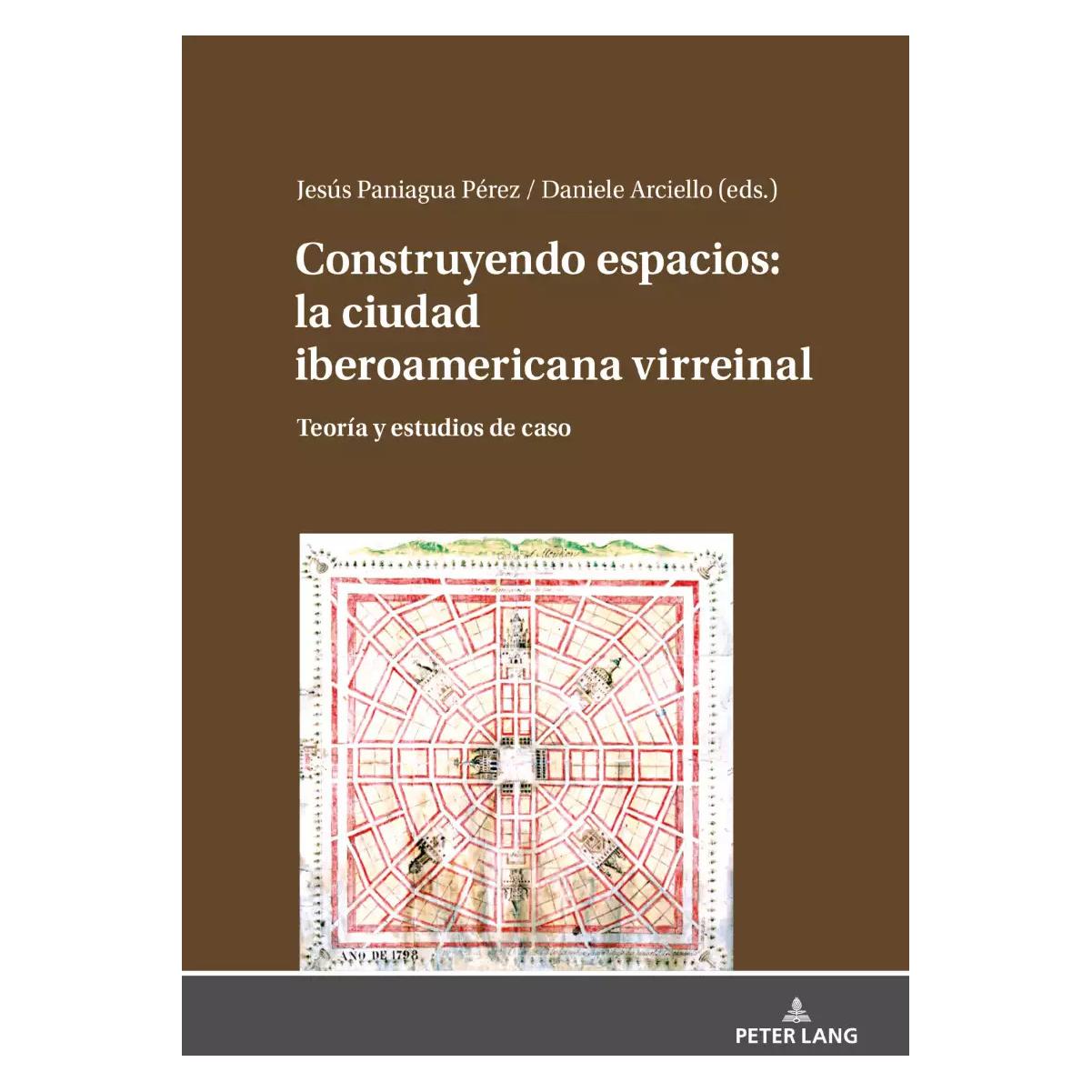 Peter Lang Construyendo espacios: la ciudad iberoamericana virreinal (Spanisch, Hardcover, Daniele Arciello, Jesús Paniagua Pérez) (38985292)