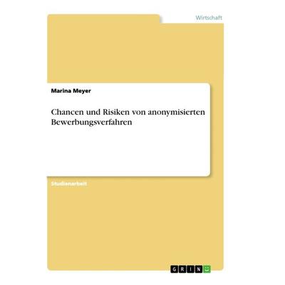 Chancen und Risiken von anonymisierten Bewerbungsverfahren, Taschenbuch von Marina Meyer, GRIN, 978-3-668-93275-3