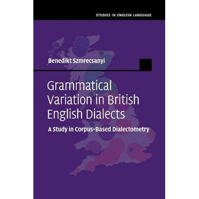 Grammatical Variation in British English Dialects, Taschenbuch von Benedikt Szmrecsanyi, Cambridge Academic, 978-1-107-51577-2