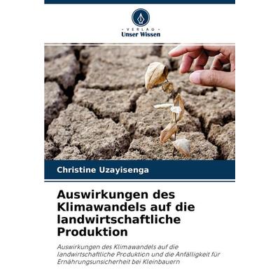 Auswirkungen des Klimawandels auf die landwirtschaftliche Produktion, Taschenbuch von Christine Uzayisenga, Verlag Unser Wissen, 978-620-4-23474-8