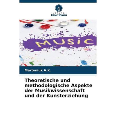 Theoretische und methodologische Aspekte der Musikwissenschaft und der Kunsterziehung -