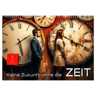 Keine Zukunft ohne die Zeit (Wandkalender 2026 DIN A3 quer), CALVENDO Monatskalender