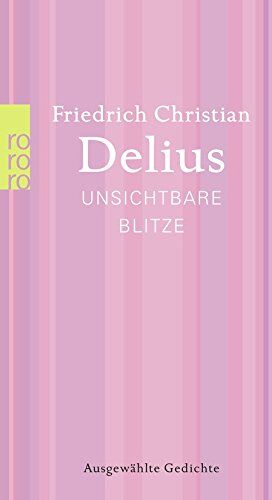 Delius, Friedrich Christian - Unsichtbare Blitze: Werkausgabe in Einzelbänden. Ausgewählte Gedichte - Preis vom 09.10.2026 07:28:09 h