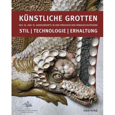 Künstliche Grotten des 18. und 19. Jahrhunderts in den preußischen Königsschlössern, Gebundene Ausgabe von , Lukas Verlag für Kunst- und