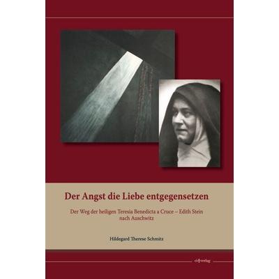 Der Angst die Liebe entgegensetzen, Taschenbuch von Hildegard Therese Schmitz, Christliche Innerlichkeit, 978-3-903666-06-1