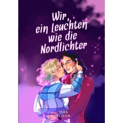 Wir, ein Leuchten wie die Nordlichter, Taschenbuch von Yara Elison, Tolino media, 978-3-7592-8106-7