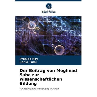 Der Beitrag von Meghnad Saha zur wissenschaftlichen Bildung, Taschenbuch von Prohlad Roy,Sonia Tudu, Verlag Unser Wissen, 978-620-7-19775-0