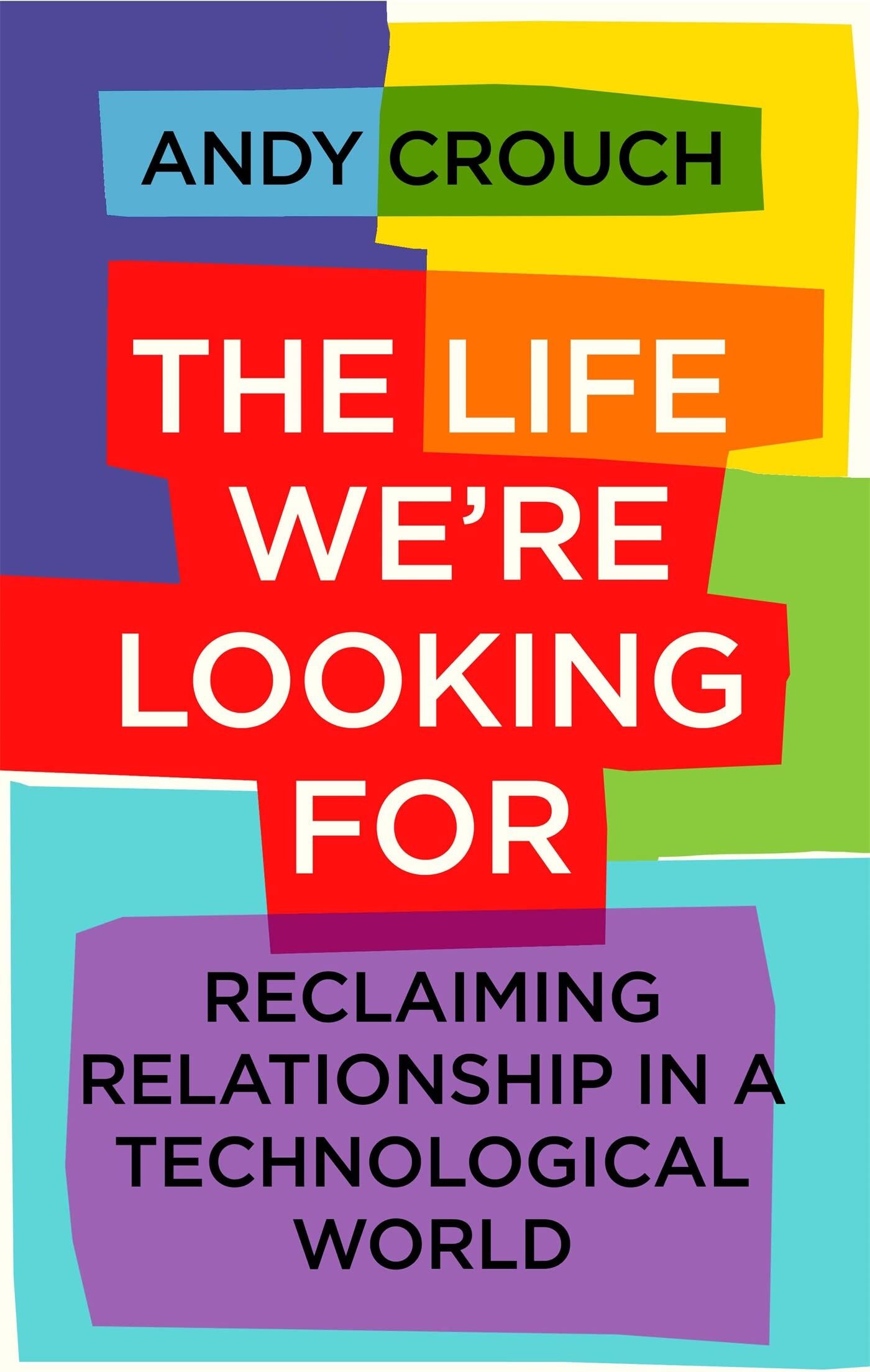 Andy Crouch - The Life We're Looking For: Reclaiming Relationship in a Technological World - Preis vom 10.10.2026 11:48:34 h