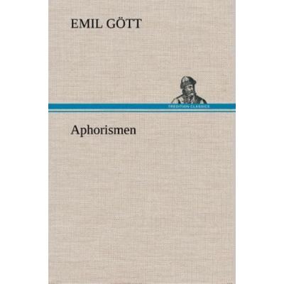 Aphorismen, Gebundene Ausgabe von Emil Gött, Tredition, 978-3-8495-3427-1