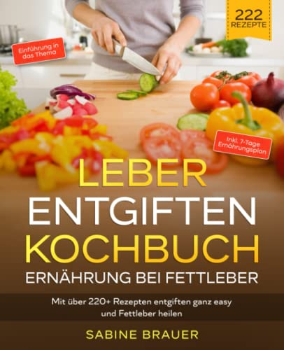 Sabine Brauer - Leber entgiften Kochbuch – Ernährung bei Fettleber: Mit über 220+ Rezepten entgiften ganz easy und Fettleber heilen. Inkl. 7-Tage Ernährungsplan - Preis vom 30.09.2026 09:01:18 h