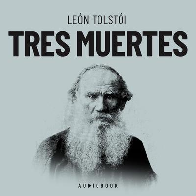 Tres muertes - Leo N. Tolstoi, Audio, 4066004681559