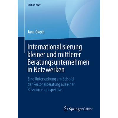 Internationalisierung kleiner und mittlerer Beratungsunternehmen in Netzwerken, Taschenbuch von Jana Okech, Springer Fachmedien Wiesbaden GmbH,