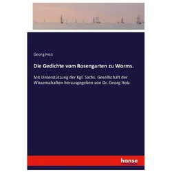 Die Gedichte vom Rosengarten zu Worms., Belletristik von Georg Holz