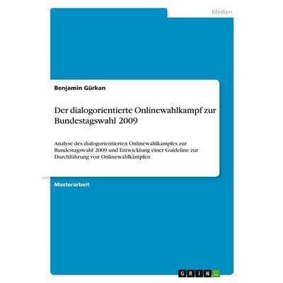 Der dialogorientierte Onlinewahlkampf zur Bundestagswahl 2009, Taschenbuch von Benjamin Gürkan, GRIN, 978-3-640-59225-8