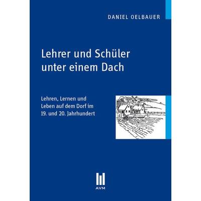 Lehrer und Schüler unter einem Dach, Taschenbuch von Daniel Oelbauer, Akademische Verlagsgemeinschaft München, 978-3-86924-215-6