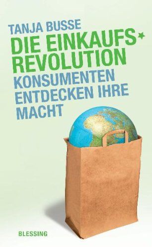 Tanja Busse - Die Einkaufsrevolution: Konsumenten entdecken ihre Macht - Preis vom 09.10.2026 07:28:09 h