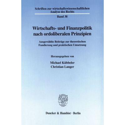 Wirtschafts- und Finanzpolitik nach ordoliberalen Prinzipien., Taschenbuch von , Duncker & Humblot, 978-3-428-09681-7