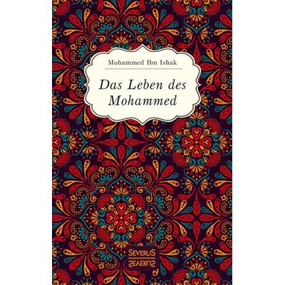 Das Leben des Mohammed, Taschenbuch von Mohammed Ibn Ishak, Severus Verlag, 978-3-96345-022-8