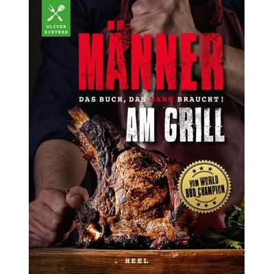 Männer am Grill - Das Buch, das Mann braucht!, Taschenbuch von Oliver Sievers, Heel, 978-3-96664-747-2